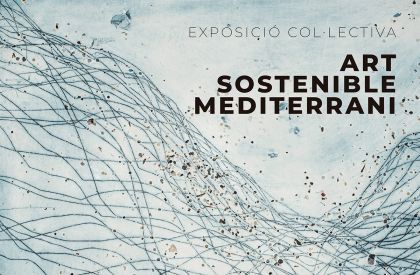 Exhibition Art Sostenible Mediterrani at the Espai Sant Josep, Ciutadella de Menorca